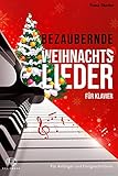 Bezaubernde Weihnachtslieder für Klavier: Wunderschöne, leicht bis mittelschwer gesetzte Klaviernoten echter Weihnachtsklassik