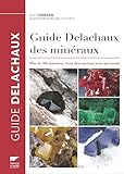 Guide Delachaux des minéraux. Plus de 500 minéraux, leurs descriptions, leurs g