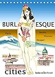 Burlesque cities - Berlin, Paris, Florenz, Neapel (Tischkalender 2022 DIN A5 hoch)