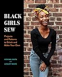 Black Girls Sew: Projects and Patterns to Stitch and Make Your Own (English Edition)