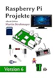 Raspberry Pi - Projekte: Raspberry Pi als HTPC, Retro-Spielkonsole und für Elektronikprojek