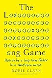 The Long Game: How to Be a Long-Term Thinker in a Short-Term World (English Edition)
