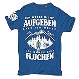 Männer und Herren T-Shirt Wandern Spruch Ich werde Nicht aufgeben Aber FLUCHEN Größe S - 5XL