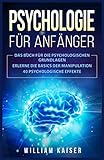 Psychologie für Anfänger: Das Buch für die psychologischen Grundlagen. Erlerne die Basics der Manipulation. 40 psychologische Effek