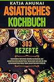 Asiatisches Kochbuch : Genießen Sie eine große Auswahl an asiatischen Rezepten. Tauchen Sie ein in die einzigartige Welt der asiatischen Kü