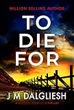 To Die For: A chilling British detective crime thriller (The Hidden Norfolk Murder Mystery Series Book 9) (English Edition)