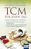 TCM für jeden Tag. Entspannt und gesund durch die Woche: Ernährung und Heiltees, Akupressur und Meditation - Einfache Tai-Chi- und Qi-Gong-Übungen - Leicht umsetzbare Tagesprog