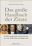 Das große Handbuch der Zitate: 25.000 Aussprüche & Sprichwörter von der Antike bis zur Gegenw