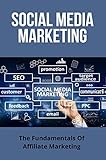 Social Media Marketing: The Fundamentals Of Affiliate Marketing: Social Media Marketing Definition (English Edition)