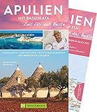 Bruckmann Reiseführer Apulien mit Basilikata: Zeit für das Beste. Highlights, Geheimtipps, Wohlfühladressen. Inklusive Faltkarte zum Herausnehmen.: Highlights - Geheimtipps - Wohlfü