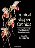 Tropical Slipper Orchids: Paphiopedilum and Phragmipedium Species and Hyb