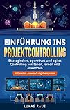 Einführung ins Projektcontrolling: Strategisches, operatives und agiles Controlling lernen, verstehen und anwenden - mit vielen Anwendungsbeisp