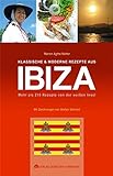 Klassische & moderne Rezepte aus Ibiza: Mehr als 210 Rezepte von der weißen I