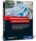 Produktionsplanung und -steuerung mit SAP ERP: Ihr umfassendes Handbuch zu SAP PP (SAP PRESS)