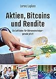 Aktien, Bitcoins und Rendite: Ein Leitfaden für Börseneinsteiger - gerade jetzt!