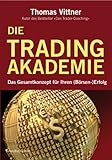 Die Tradingakademie: Das Gesamtkonzept für Ihren (Börsen-) Erfolg