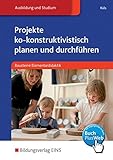 Projekte ko-konstruktivistisch planen und durchführen: Bausteine Elementardidaktik: Schülerband: mit online Zusatzmaterial / Bausteine ... Elementardidaktik: mit online Zusatzmaterial)