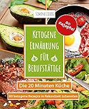 Ketogene Ernährung für Berufstätige - Die 20 Minuten Küche: 80 ketogene Rezepte in Rekordzeit zub