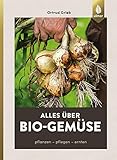 Alles über Bio-Gemüse: Pflanzen, pflegen,