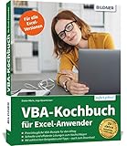 Das VBA-Kochbuch für Excel-Anwender: Die praktische Anleitung, wie Sie Ihre Aufgaben in Excel noch effizienter lö