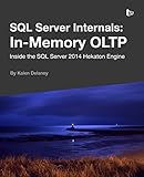 SQL Server Internals: In-Memory OLTP: Inside the SQL Server 2014 Hekaton Engine (English Edition)