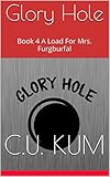 Glory Hole: Book 4 A Load For Mrs. Furgburfal (English Edition)