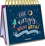 Lebe einzig, nicht artig!: Starke Sprüche für starke Frauen (Spiralaufstellbuch)