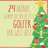 24 Gründe, warum du der beste Golfer der Welt bist: Wunderschöner Adventskalender zum Eintragen, Ausfüllen und Verschenk