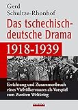 Das tschechisch-deutsche Drama 1918–1939: Errichtung und Zusammenbruch eines Vielvölkerstaates als Vorspiel zum Zweiten Weltkrieg