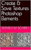 Create & Save Textures Photoshop Elements (Photoshop Elements Made Easy Book 103) (English Edition)