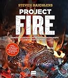 Project Fire: Die besten Grilltechniken und 100 unwiderstehliche Rezepte für Einsteiger und Profis, Grillen in der Glut, am Drehspieß, auf der Plancha u.v.m. (genial Grillen)