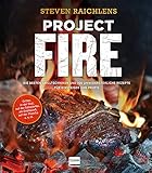 Project Fire: Die besten Grilltechniken und 100 unwiderstehliche Rezepte für Einsteiger und Profis, Grillen in der Glut, am Drehspieß, auf der Plancha u.v.m. (genial Grillen)