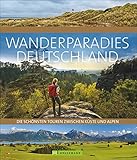 Wanderparadies Deutschland. Auf Traumpfaden von der Ostsee bis zur Zugspitze, alle Highlights. Das perfekte Geschenk und Inspirationsbuch für alle, ... Die schönsten Touren zwischen Küste und Alp