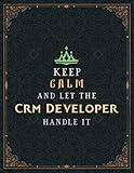 Crm Developer Lined Notebook - Keep Calm And Let The Crm Developer Handle It Jobs Title Working Cover To Do List Journal: College, 21.59 x 27.94 cm, ... inch, A4, 110 Pages, Hourly, Pretty, B