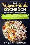Das Teppan Yaki Kochbuch: Grillen nach japanischer Tradition mit 80 genussvollen Gerichten für wohliges Beisammensein - Inklusive Pflege & Verwendungstipp