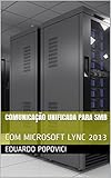 COMUNICAÇÃO UNIFICADA PARA SMB: COM MICROSOFT LYNC 2013 (Portuguese Edition)