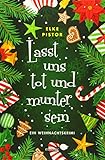 Lasst uns tot und munter sein: Ein Weihnachtsk