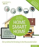 Home, Smart Home: Der praktische Einstieg in die Hausautomation. Inkl. Marktüberblick: AVM, Belkin, Fibaro, Gigaset, HomeMatic, SCHWAIGER u.v.m. (#makers DO IT)