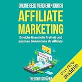 Online Geld verdienen durch Affiliate Marketing: Erreiche finanzielle Freiheit und passives Eink