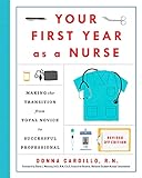 Your First Year As a Nurse, Revised Third Edition: Making the Transition from Total Novice to S