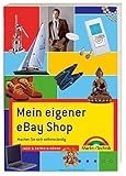 Mein eigener eBay Shop - Der Bestseller, ganz neu und noch besser: Machen Sie sich selbstständig (Sonstige Bücher M+T)