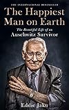 The Happiest Man on Earth: The Beautiful Life of an Auschwitz Survivor (English Edition)