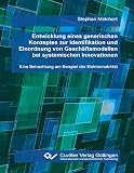 Entwicklung eines generischen Konzeptes zur Identifikation und Einordnung von Geschäftsmodellen bei systemischen Innovationen: Eine Betrachtung am Beispiel der Elektromob