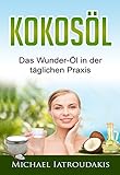 Kokosöl: Das Wunder-Öl in der täglichen Praxis …über 70 Anwendungsmöglichkeiten für Körper, Geist und Seele (Haarpflege, Hautpflege, Entgiftung, Zahnpasta / WISSEN KOMPAKT)