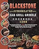 Blackstone Outdoor Flat Top Gas Grill Griddle Cookbook 1200: The Ultimate Guide with 1200 Days Simple Scrumptious Griddle Grilling Recipes Made By Your Blackstone Outdoor Flat Top Gas Grill G