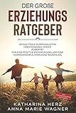 Der große Erziehungsratgeber: Das 3 in 1 Buch: Gewaltfreie Kommunikation | Hochsensible Kinder | Pubertät | Für eine positive Entwicklung und eine ... - mit praxiserprobten M