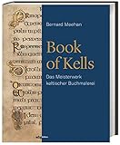 Book of Kells. Das Meisterwerk keltischer Buchmalerei. Die Symbolik der Bilderwerke entschlüsseln und eine der bedeutendsten Handschriften des Mittelalters verstehen. Ein Standardwerk der Mediävistik