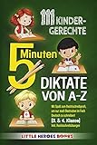 111 kindergerechte 5 Minuten-Diktate von A-Z: Mit Spaß zum Rechtschreibprofi, um nur noch Bestnoten im Fach Deutsch zu schreiben! (3. & 4. Klasse) Inkl. Rechtschreibübung