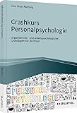 Crashkurs Personalpsychologie: Organisations- und arbeitspsychologische Grundlagen für die Praxis (Haufe Fachbuch)