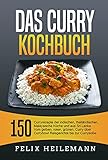 Das Curry Kochbuch: 150 Curryrezepte der indischen, thailändischen, Malaysische Küche und aus Sri Lanka. Vom gelben, roten, grünen, Curry über Currybowl, Reisgerichte bis zur Currysoß